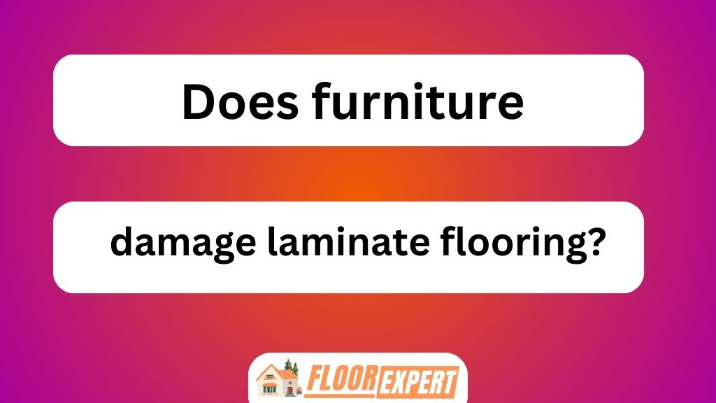 Does Furniture Damage Laminate Flooring