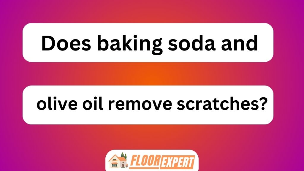 Does Baking Soda and Olive Oil Remove Scratches