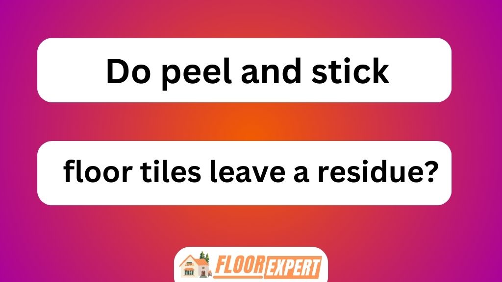 Do Peel and Stick Tiles Last Long