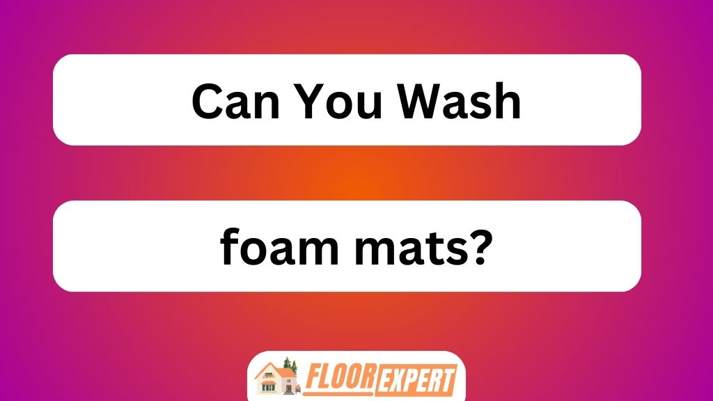Can You Wash Foam Mat