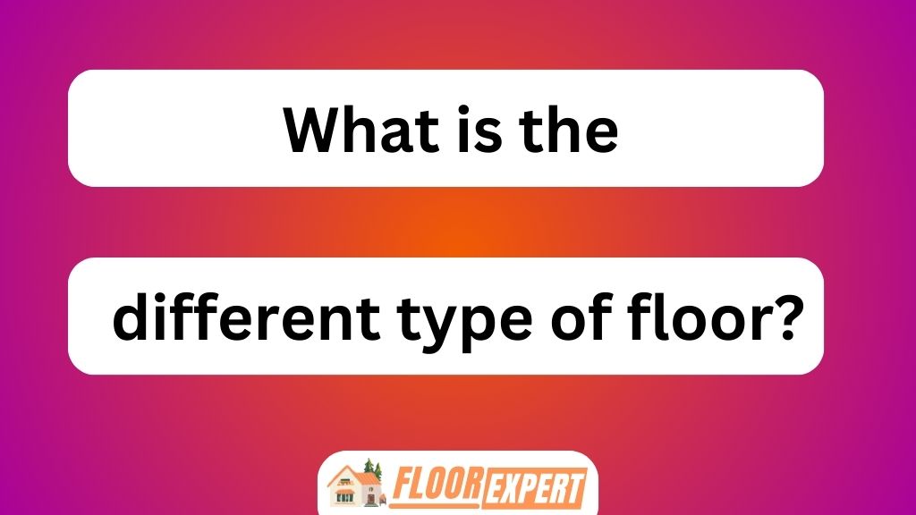 What Is the Different Type of Floor