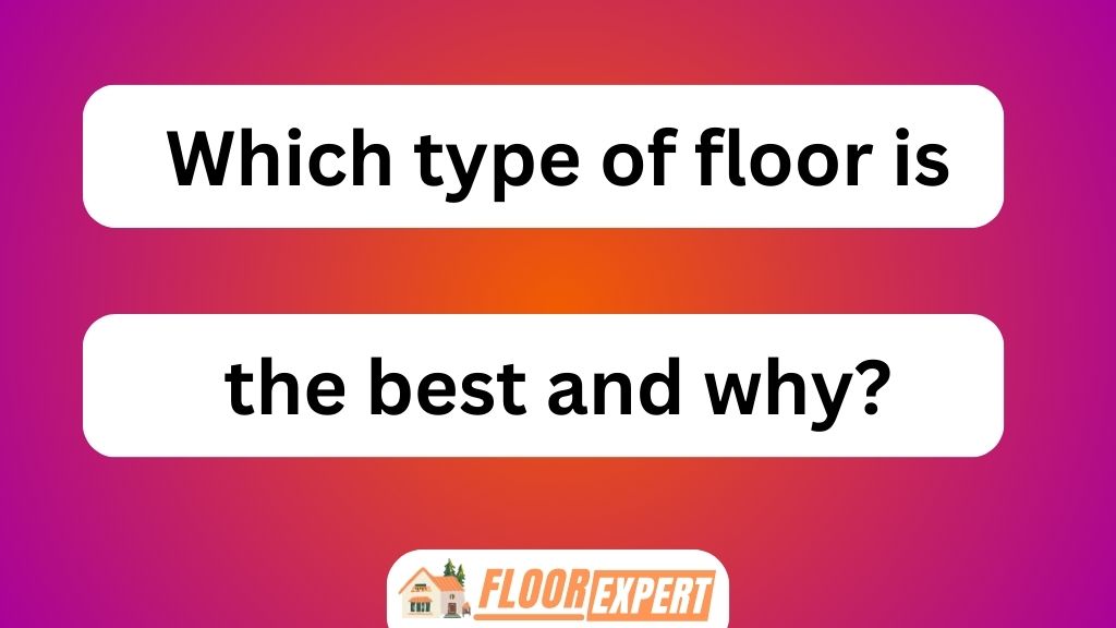 Which Type of Floor Is the Best and Why
