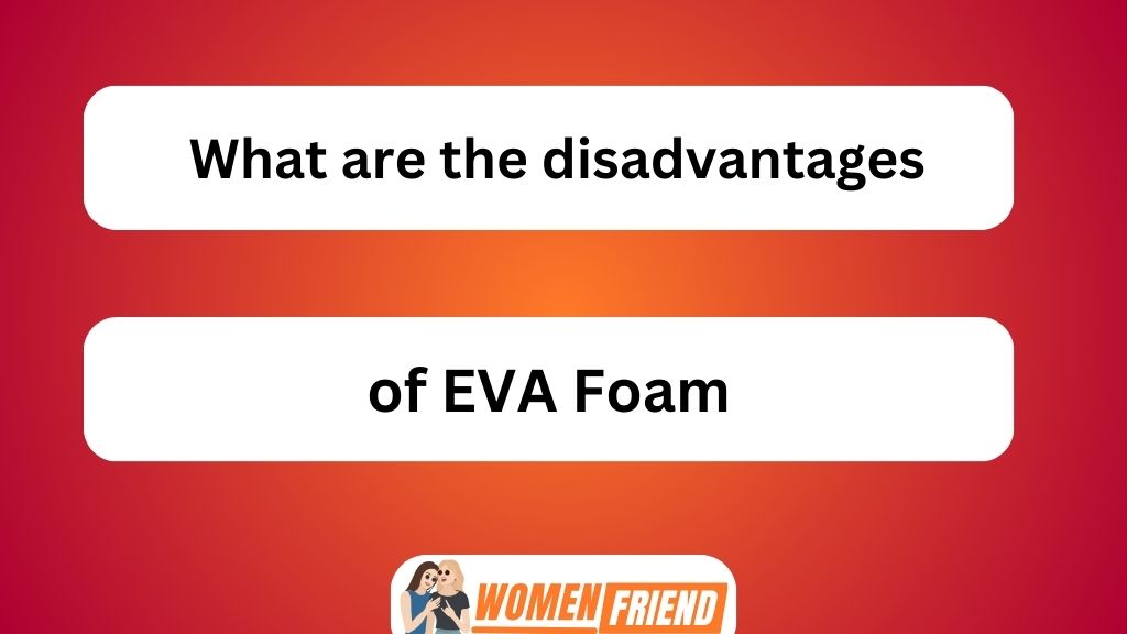 What Are the Disadvantages of EVA Foam