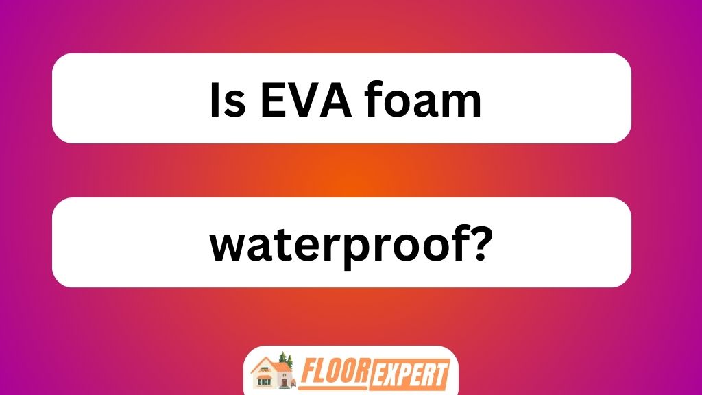 WaterproIs EVA Foam Waterproofof