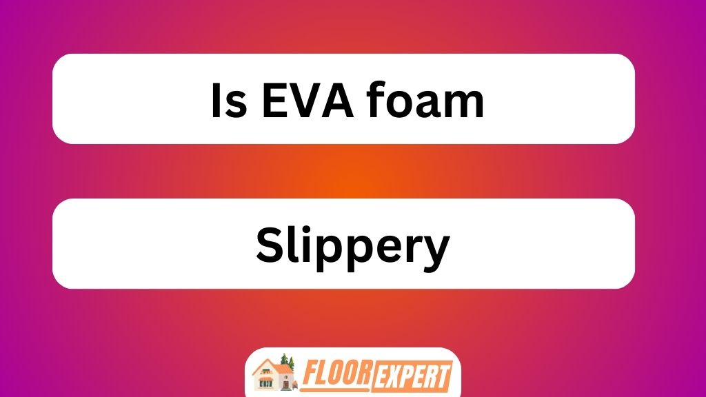 Is EVA Foam Slippery
