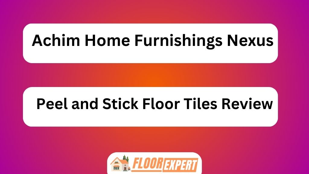 Achim Home Furnishings Nexus Peel and Stick Floor Tiles Review
