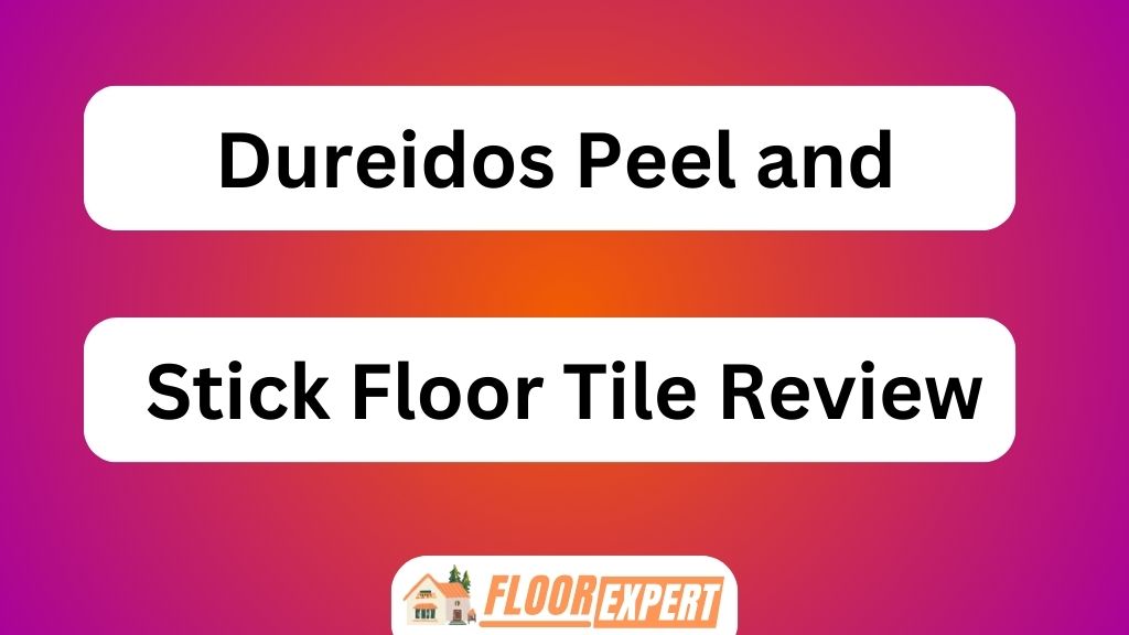 Dureidos Peel and Stick Floor Tile Review